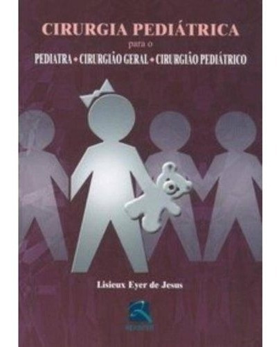 Cirurgia Pediátrica Para O Pediatra/ Cirurgião Geral, De Lisieux Eyer De Jesus. Editora Revinter Em Português