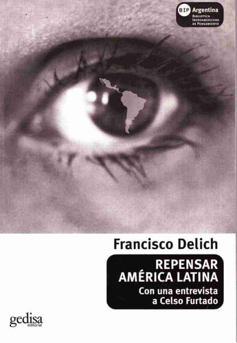 Repensar América Latina: Con una entrevista a Celso Furtado, de Delich, Francisco. Serie Bip Editorial Gedisa en español, 2005
