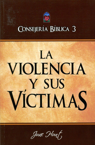 Consejería Bíblica 3 - La Violencia Y Sus Víctimas, De June Hunt. Editorial Clc, Tapa Blanda En Español, 2013