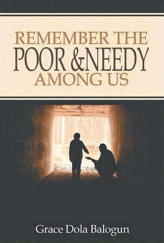 Remember The Poor & Needy Among Us, De Grace Dola Balogun. Editorial Grace Religious Books Publishing Distributors, Tapa Dura En Inglés