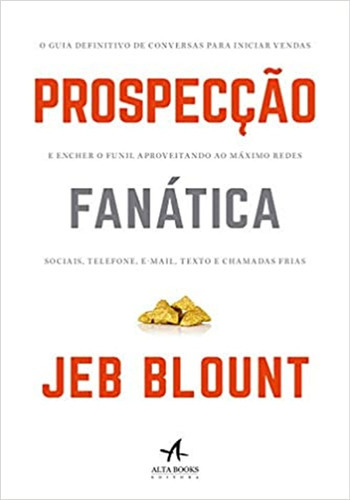 Prospecção Fanática O Guia Definitivo De Conversas Para I, De Blount, Jeb. Editora Alta Books, Capa Mole, Edição 1 Em Português