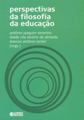 Perspectivas da filosofia da educação, de Severino, Antônio Joaquim. Cortez Editora e Livraria LTDA, capa mole em português, 2011