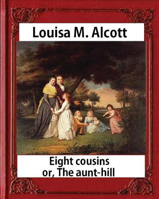 Libro Eight Cousins Or The Aunt-hill (1875), By Louisa M....