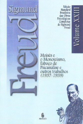 Moisés E O Monoteísmo, Esboço De Psicanálise E Outros Trabalhos (1937-1939), De Freud, Sigmund. Imago Editora Em Português