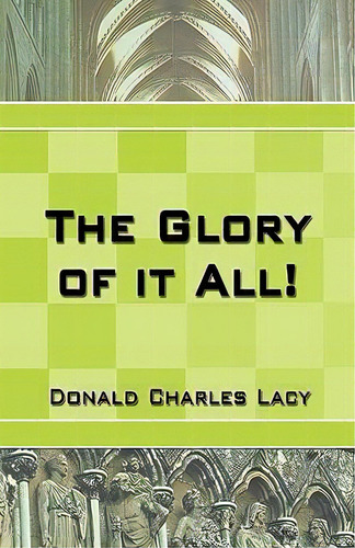 The Glory Of It All, De Donald Charles Lacy. Editorial Css Publishing Company, Tapa Blanda En Inglés