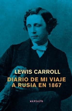 Diario De Mi Viaje A Rusia- Lewis Carroll- Mansalva