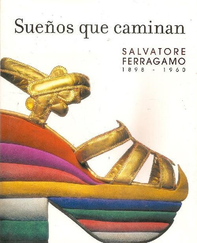 Libro Sueños Que Caminan 1898-1960 De Salvatore  Ferragamo