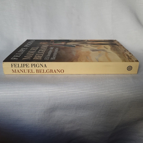 Manuel Belgrano Hombre Del Bicentenario Felipe Pigna Planeta