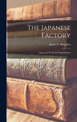 Libro The Japanese Factory; Aspects Of Its Social Organiz...