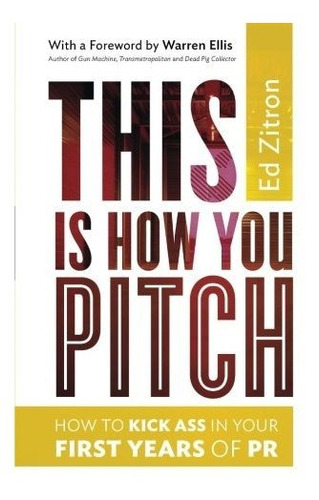 Book : This Is How You Pitch How To Kick Ass In Your First.