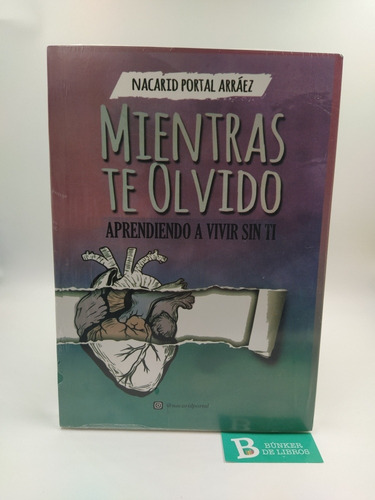 Libro Mientras Te Olvidó Aprendiendo A Vivir Sin Ti Nuevo.
