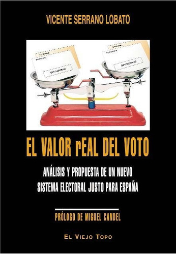 El valor real del voto, de Serrano Lobato, Vicente. Editorial EL VIEJO TOPO, tapa blanda en español