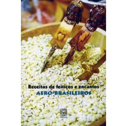 Receitas De Feitiços E Encantos Afro - Brasileiros