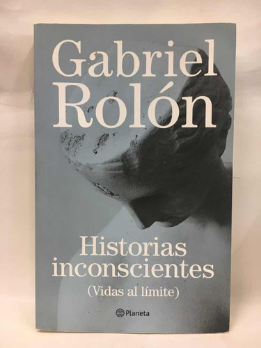 Historias Inconscientes Gabriel Rolon Planeta