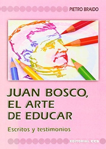 Juan Bosco, El Arte De Educar: Escritos Y Testimonios: 1 (fu