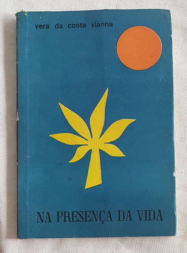 Livro - Na Presença Da Vida - Vera Da Costa Vianna