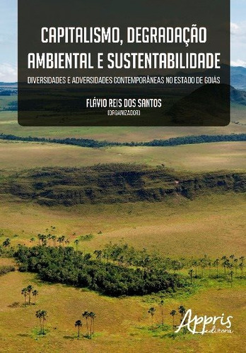 Capitalismo, degradação ambiental e sustentabilidade, de Santos, Flávio Reis dos . Appris Editora e Livraria Eireli - ME, capa mole em português, 2017