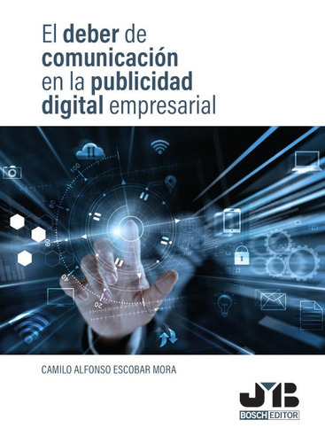 El Deber De Comunicación En La Publicidad Digital Empresarial., De Camilo Alfonso Escobar Mora. Editorial J.m. Bosch Editor, Tapa Blanda En Español, 2019