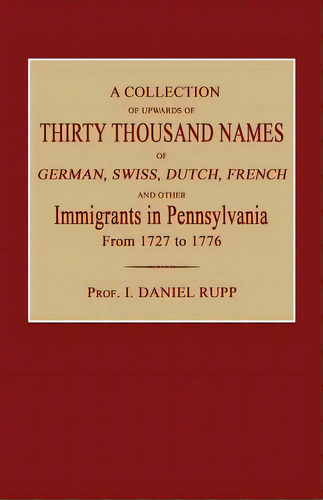 A Collection Of Upwards Of Thirty Thousand Names Of German, Swiss, Dutch, French And Other Immigr..., De Rupp, I. Daniel. Editorial Janaway Pub Inc, Tapa Blanda En Inglés