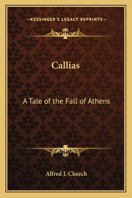 Libro Callias: A Tale Of The Fall Of Athens - Church, Alf...