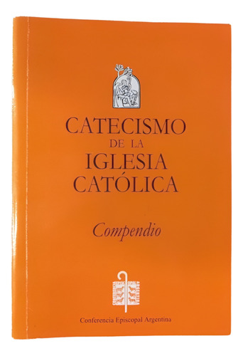 Catecismo De La Iglesia Católica - Compendio