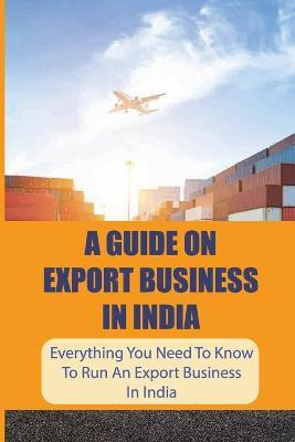 Libro A Guide On Export Business In India : Everything Yo...