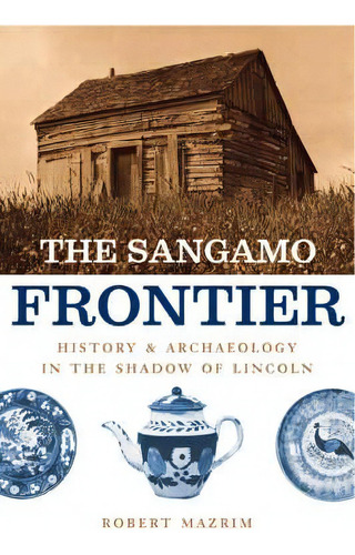 The Sangamo Frontier, De Robert Mazrim. Editorial University Chicago Press, Tapa Blanda En Inglés