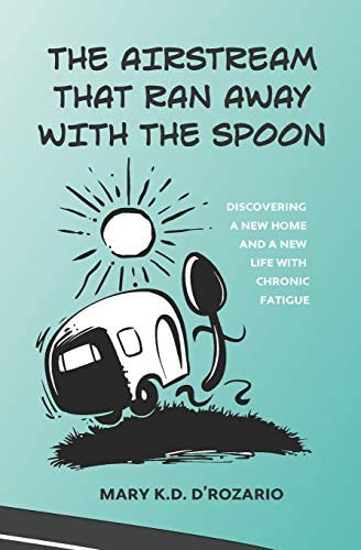 The Airstream That Ran Away With The Spoon: Discovering A New Home And A New Life With Chronic, De Drozario, Mary K.d.. Editorial Write Way Publishing Company, Tapa Blanda En Inglés