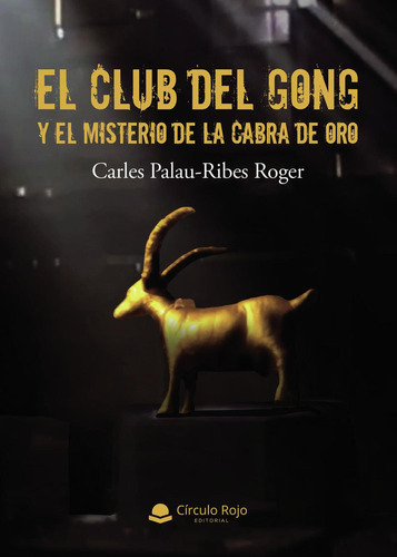 El Club Del Gong Y El Misterio De La Cabra De Oro: No, de Palau-Ribes Roger, Carles., vol. 1. Editorial Círculo Rojo SL, tapa pasta blanda, edición 1 en español, 2023