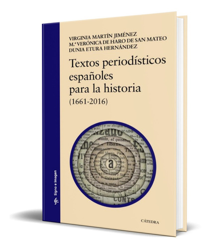 TEXTOS PERIODÍSTICOS ESPAÑOLES PARA LA HISTORIA, de VIRGINIA MARTIN JIMENEZ. Editorial Cátedra, tapa blanda en español, 2019