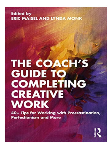 The Coach's Guide To Completing Creative Work - Eric M. Eb11