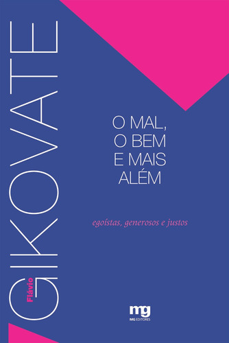 O mal, o bem e mais além: EGOISTAS, GENEROSOS E JUSTOS, de Gikovate, Flávio. Editora Summus Editorial Ltda., capa mole em português, 2005