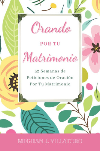 Libro: Orando Por Tu Matrimonio: 52 Semanas De Peticiones De