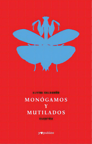 Monógamos Y Mutilados, De Calderon, Alvise. Editorial Yo Publico, Tapa Blanda, Edición 2022.0 En Español