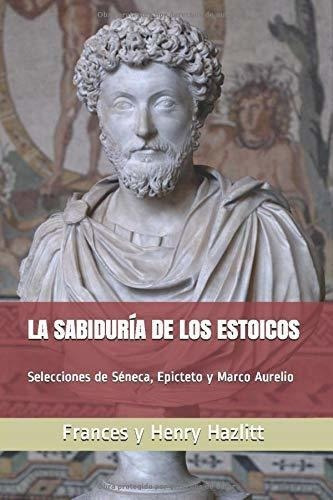 La Sabiduria De Los Estoicos Selecciones De Seneca,, de Hazlitt, Fran. Editorial Independently Published en español