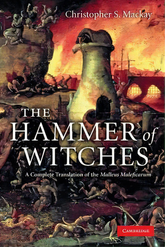 The Hammer Of Witches : A Complete Translation Of The Malleus Maleficarum, De Christopher S. Mackay. Editorial Cambridge University Press, Tapa Blanda En Inglés