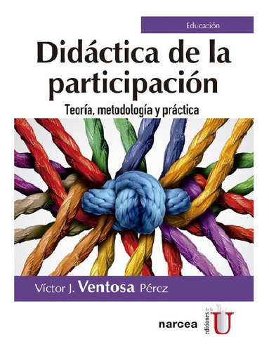 Didáctica De La Participación. Teoría, Metodología Y Práctic, De Ventosa, V.. Editorial Ediciones De La U, Tapa Blanda, Edición 1 En Español, 2018