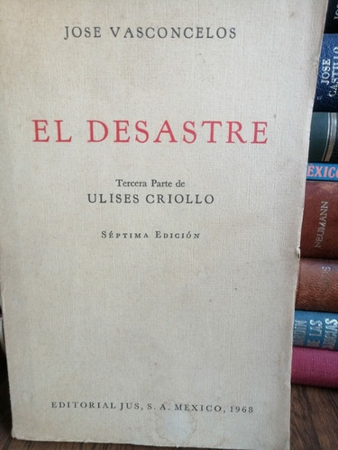 El Desastre:  Tercera Parte De Ulises Criollo  Septima Edici