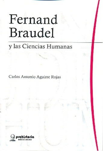 Fernand Braudel - Aguirre Rojas , Carlos Antonio, De Aguirre Rojas, Carlos Antonio. Editorial Prohistoria En Español