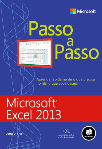 Microsoft Excel 2013, de Frye, Curtis D.. Microsoft Editorial BOOKMAN COMPANHIA EDITORA LTDA.,Oreilly Media - Microsoft & OReilly, capa mole em português, 2013