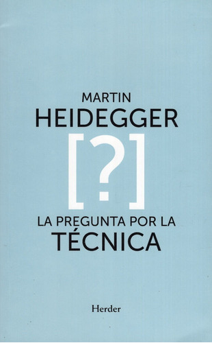 Libro: La Pregunta Por La Tecnica / Martin Heidegger