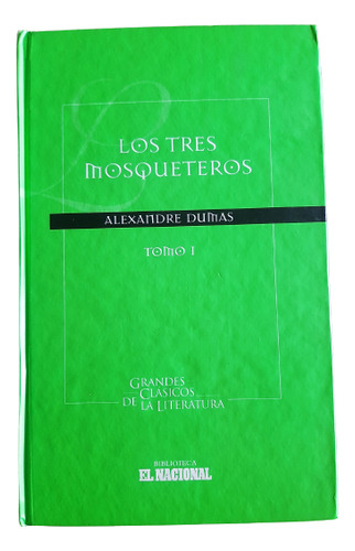 Los Tres Mosqueteros Tomo 1 - Alexandre Dumas - El Nacional