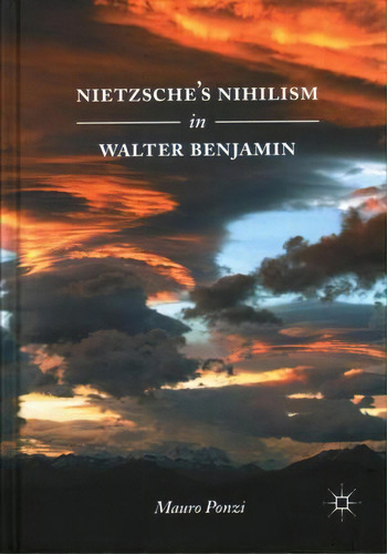 Nietzsche's Nihilism In Walter Benjamin, De Mauro Ponzi. Editorial Springer International Publishing Ag, Tapa Dura En Inglés