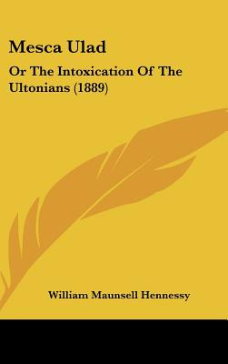 Libro Mesca Ulad: Or The Intoxication Of The Ultonians (1...