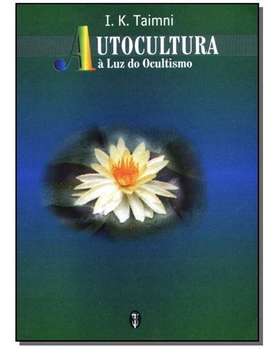 Autocultura-a Luz Do Ocultismo, De Trimni,i.k.. Editora Teosofica Em Português