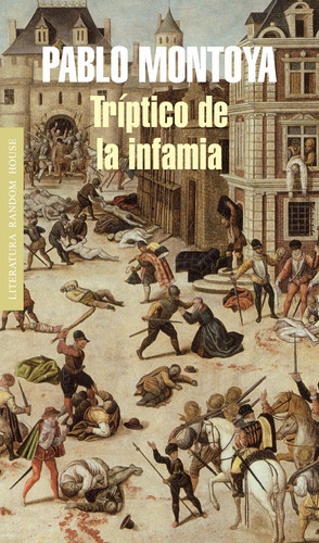 Tríptico De La Infamia, De Montoya, Pablo. Serie Ah Imp Editorial Literatura Random House, Tapa Blanda En Español, 2015