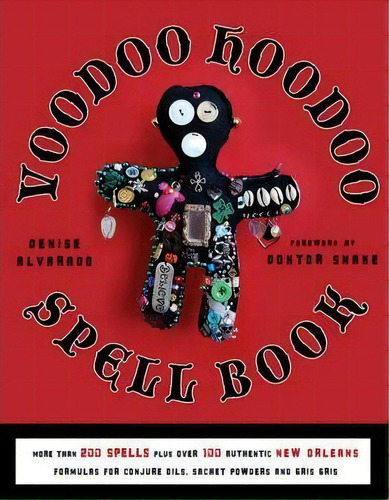 Voodoo Hoodoo Spellbook : More Than 200 Spells Plus Over 100 Authentic New Orleans Formulas For C..., De Denise Alvarado. Editorial Red Wheel/weiser, Tapa Blanda En Inglés, 2011