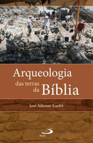 Arqueologia Das Terras Da Bíblia, De Kaefer, José Ademar. Editora Paulus, Capa Mole, Edição 1ª Edição - 2013 Em Português