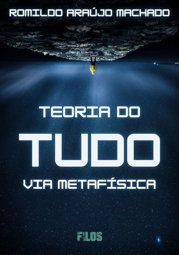 Teoria Do Tudo: Via Metafísica, De Romildo Araújo Machado. Série Não Aplicável, Vol. 1. Editora Clube De Autores, Capa Mole, Edição 1 Em Português, 2020