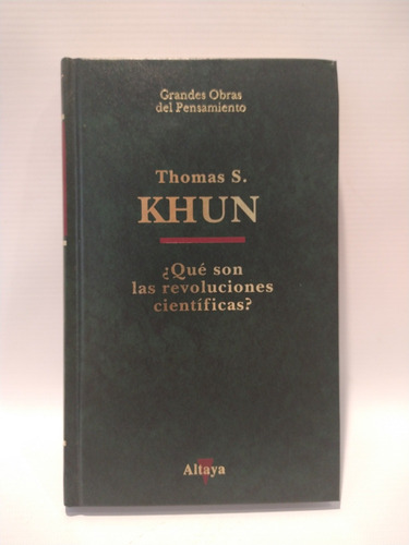Que Son Las Revoluciones Cientificas Thomas S Khun Altaya